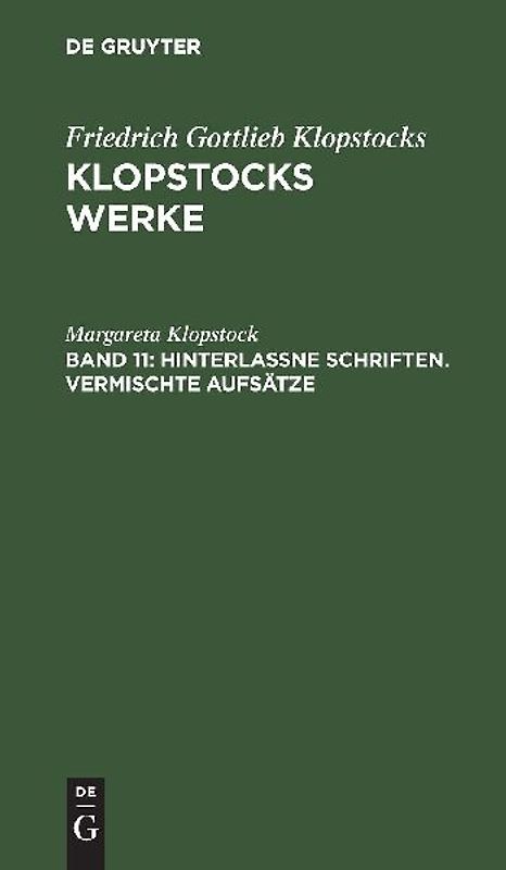 Friedrich Gottlieb Klopstocks: Klopstocks Werke / Hinterlassne Schriften. Vermischte Aufsätze
