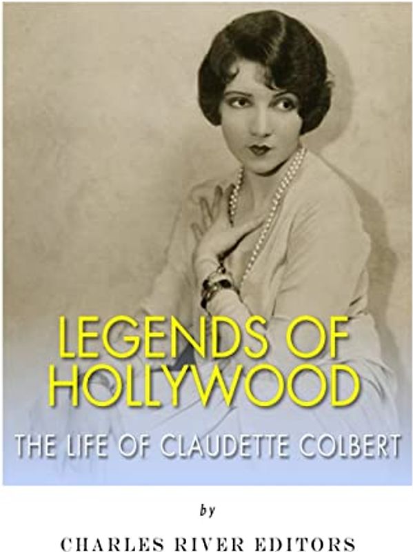 Legends of Hollywood: The Life Claudette Colbert