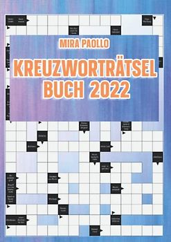 Kreuzworträtsel Buch 2022: Schwere Rätsel und neue Herausforderungen für Erwachsene und Senioren - Große Schrift Kreuzworträtsel