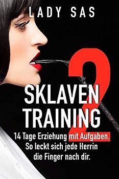 Sklaventraining 2: Domina Lady Sas erzieht dich noch intensiver