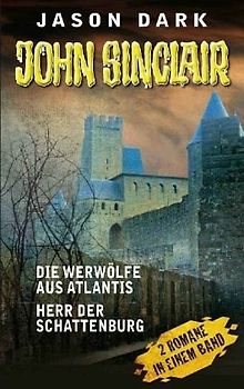 Geisterjäger John Sinclair: Die Werwölfe aus Atlantis / Herr der Schattenburg - Jason Dark