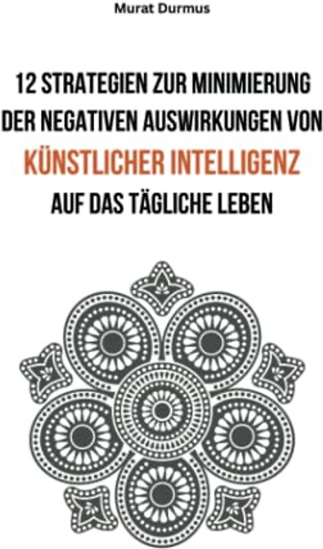 12 Strategien zur Minimierung der negativen Auswirkungen von künstlicher Intelligenz auf das tägliche Leben