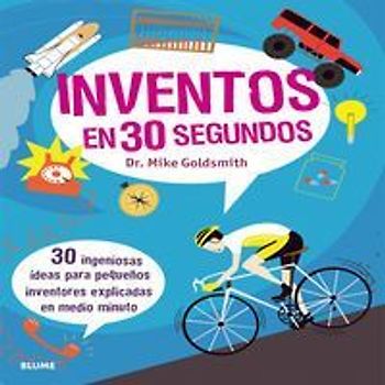 Inventos en 30 segundos : 30 ingeniosas ideas para pequeños inventores explicadas en medio minuto