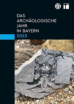 Das archäologische Jahr in Bayern 2023