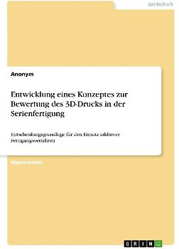 Entwicklung eines Konzeptes zur Bewertung des 3D-Drucks in der Serienfertigung