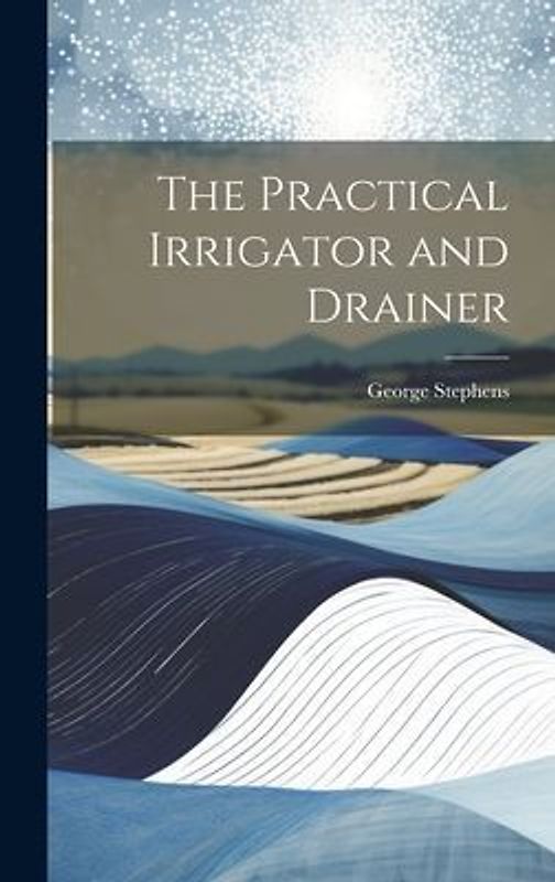 The Practical Irrigator and Drainer