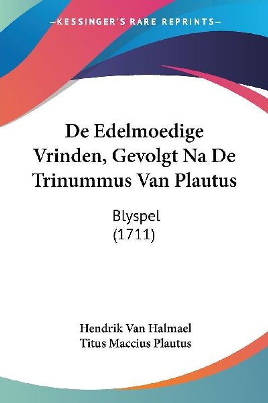De Edelmoedige Vrinden, Gevolgt Na De Trinummus Van Plautus