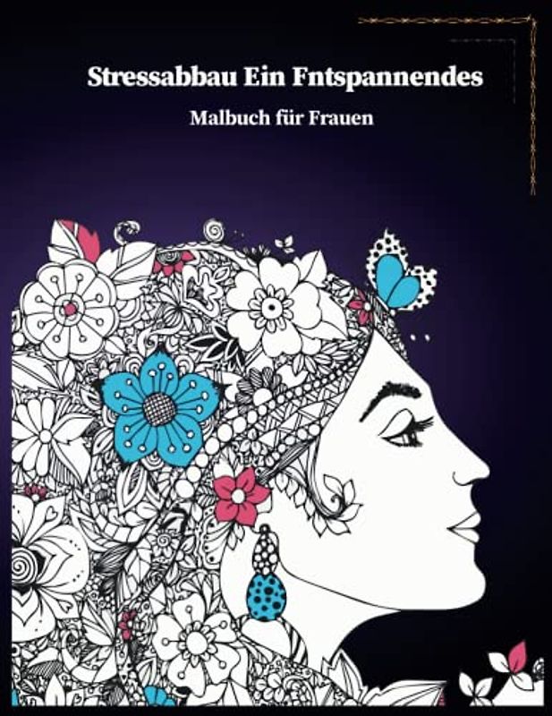 Stressabbau Ein entspannendes Malbuch für Frauen: Perfektes Geschenk für Frauen, eine Menge von entspannenden und schönen Szenen für Frauen oder Erwachsene