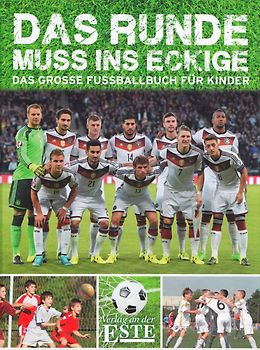 Das Runde muss ins Eckige - Das große Fußballbuch für Kinder [Gebundene Ausgabe]