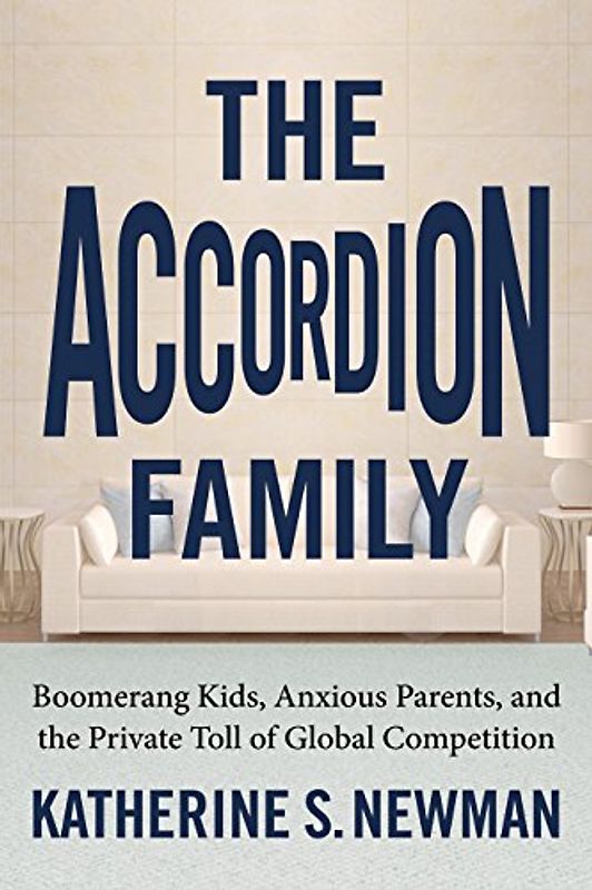 The Accordion Family: Boomerang Kids, Anxious Parents, and the Private Toll of Global Competition