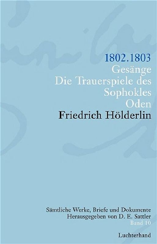 Friedrich Hölderlin. Sämtliche Werke, Briefe und Dokumente. 12 Bände / Gesänge. Die Trauerspiele des Sophokles. Oden
