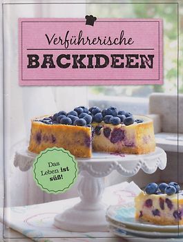 Verführerische Backideen [Gebundene Ausgabe]
