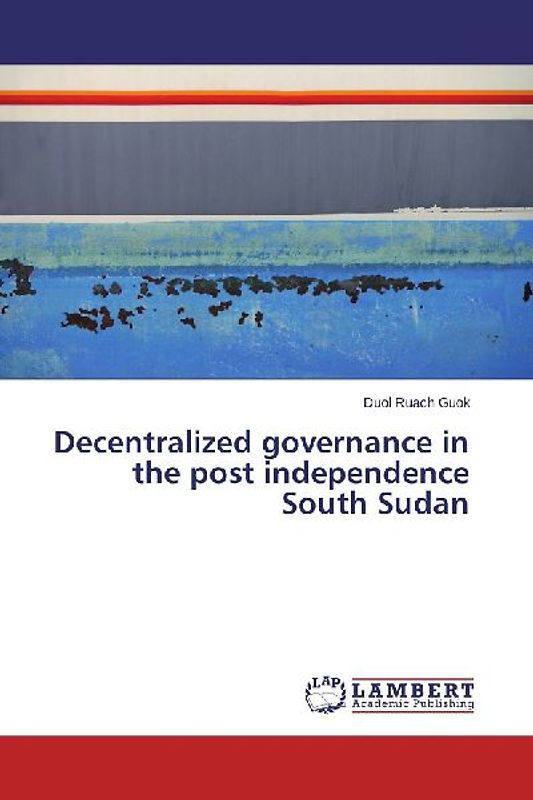 Decentralized governance in the post independence South Sudan