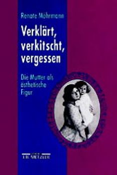 Verklärt, verkitscht, vergessen