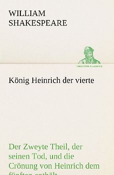 König Heinrich der vierte Der Zweyte Theil, der seinen Tod, und die Crönung von Heinrich dem fünften enthält.