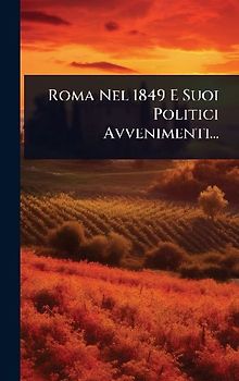 Roma Nel 1849 E Suoi Politici Avvenimenti...