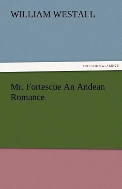 Mr. Fortescue An Andean Romance
