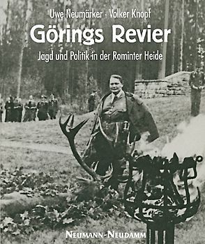 Görings Revier. Jagd und Politik in der Rominter Heide