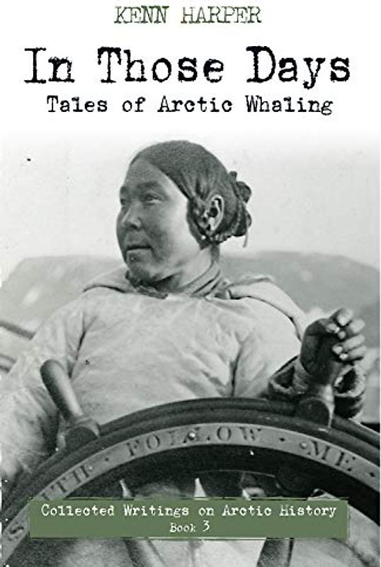 In Those Days: Tales of Arctic Whaling (In Those Days: Collected Writings on Arctic History, 3, Band 3)