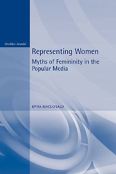 Representing Women. Myths of Femininity in the Popular Media