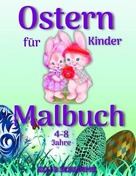 Ostern Malhbuch für Kinder: Tolles Malbuch für Kinder von 4-8 Jahren mit Ostereiern, Hasen, Hühnern, Zwergen, Ferkeln und Körbchen. Eine breite Palette von Designs für Ihr Kind zu wählen.