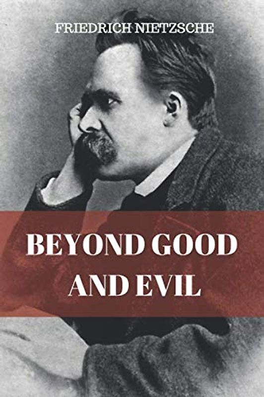 BEYOND GOOD AND EVIL: PRELUDE TO A PHILOSOPHY OF THE FUTURE