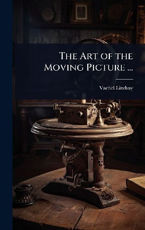 The Art of the Moving Picture ...