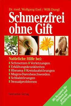 Schmerzfrei ohne Gift - mit Rezepten für Heiltees und gesunde Ernährung. Natürliche Hilfe bei Schmerzen, Verletzungen, Erkältungskrankheiten, Rheuma, Kreislaufstörungen, Magen-Darmbeschwerden, Schlafstörungen, Sexualproblemen