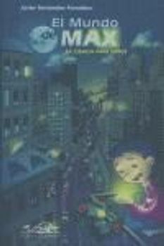 El mundo de Max : la ciencia para todos