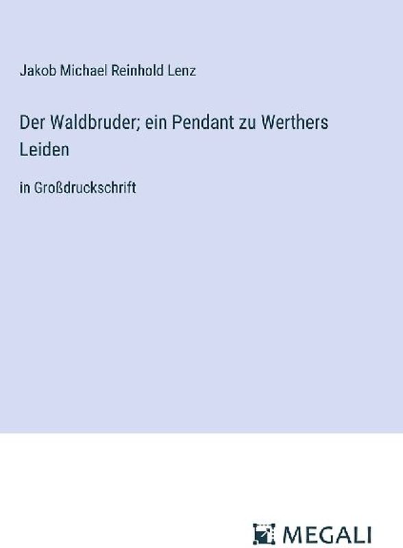 Der Waldbruder; ein Pendant zu Werthers Leiden