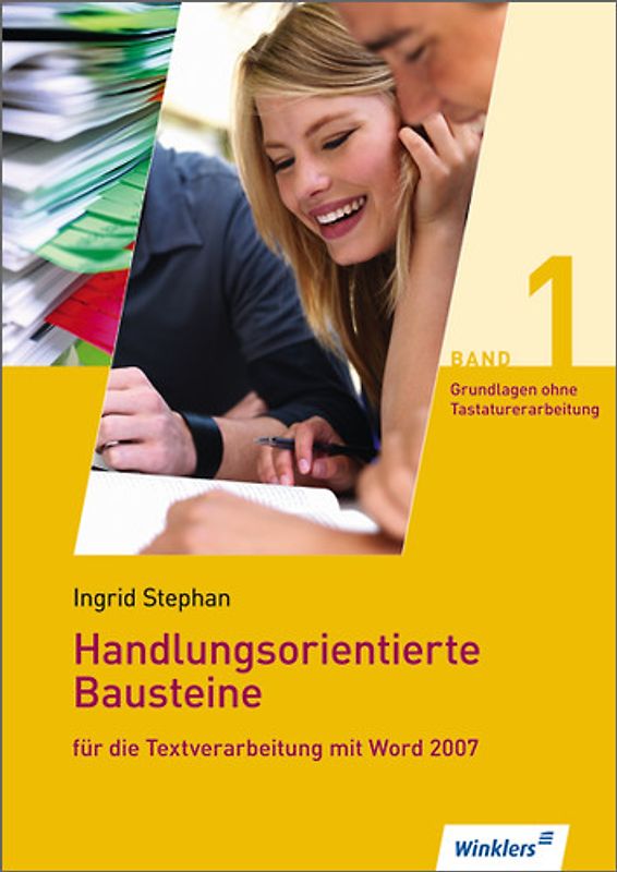 Handlungsorientierte Bausteine für die Textverarbeitung mit Word 2007