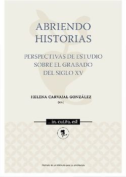 Abriendo historias : perspectivas de estudio sobre el grabado del siglo XV