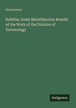 Bulletin: Some Miscellaneous Results of the Work of the Division of Entomology