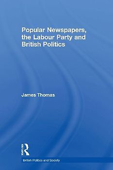 Popular Newspapers, the Labour Party and British Politics