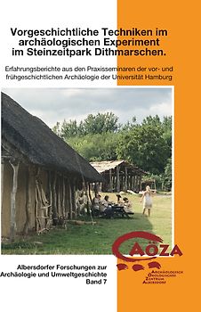 Vorgeschichtliche Techniken im archäologischen Experiment im Steinzeitpark Dithmarschen