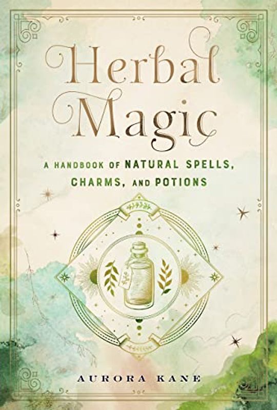 Herbal Magic: A Handbook of Natural Spells, Charms, and Potions (7) (Mystical Handbook, Band 7)