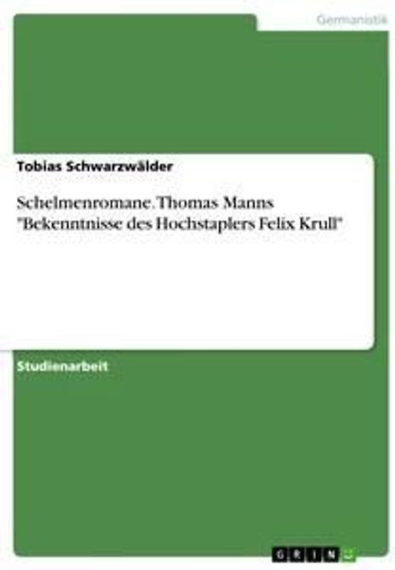 Schelmenromane. Thomas Manns "Bekenntnisse des Hochstaplers Felix Krull"