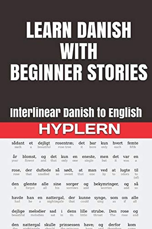 Learn Danish with Beginner Stories: Interlinear Danish to English (Learn Danish with Interlinear Stories for Beginners and Advanced Readers, Band 1)