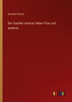 Der Gaukler unserer lieben Frau und anderes