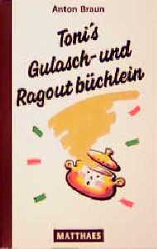 Toni's Gulasch- und Ragoutbüchlein