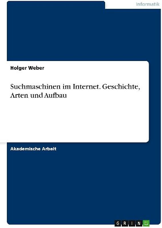 Suchmaschinen im Internet. Geschichte, Arten und Aufbau