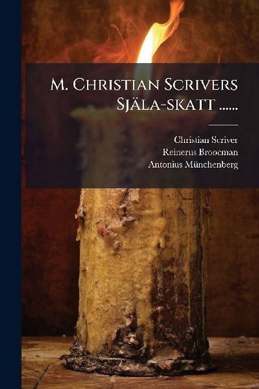 M. Christian Scrivers Själa-skatt ......