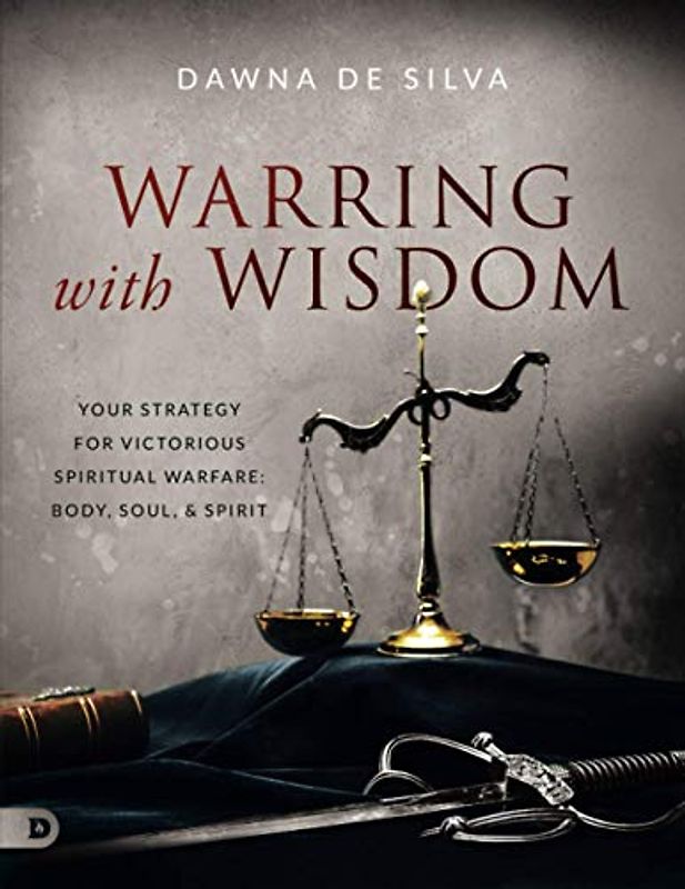 Warring with Wisdom (Large Print Edition): Your Strategy for Victorious Spiritual Warfare: Body, Soul, and Spirit