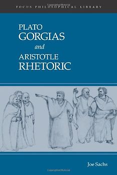 Plato: Gorgias and Aristotle: Rhetoric (Focus Philosophical Library)