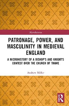 Patronage, Power, and Masculinity in Medieval England