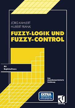 Fuzzy-Logik und Fuzzy-Control. Eine anwendungsorientierte Einführung mit Begleitsoftware