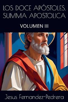 Los Doce Apóstoles. Summa Apostolica. Volumen III