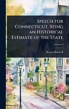 Speech for Connecticut. Being an Historical Estimate of the State