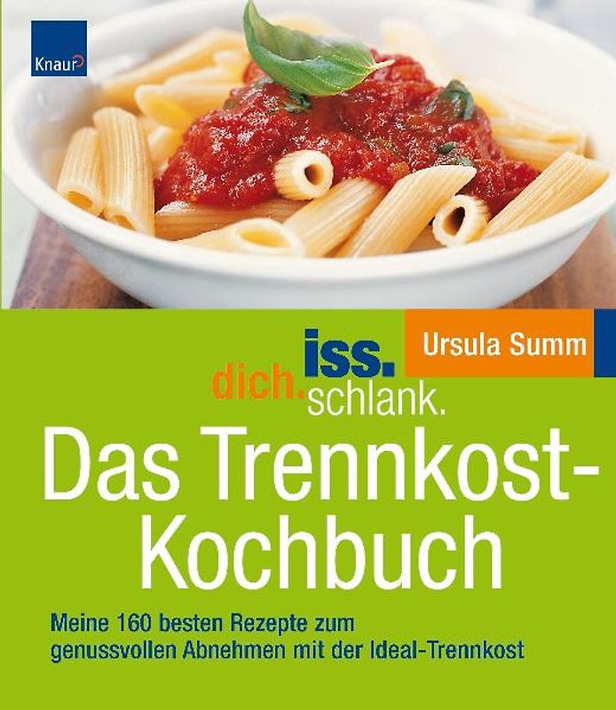 iss.dich.schlank. Das Trennkost-Kochbuch