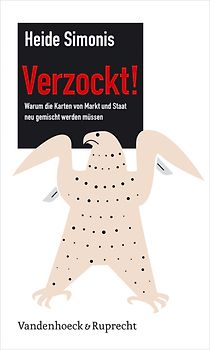 Verzockt! Warum die Karten von Markt und Staat neu gemischt werden müssen